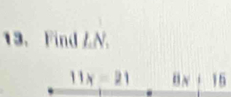 Find LN.
11x=21 8x+15