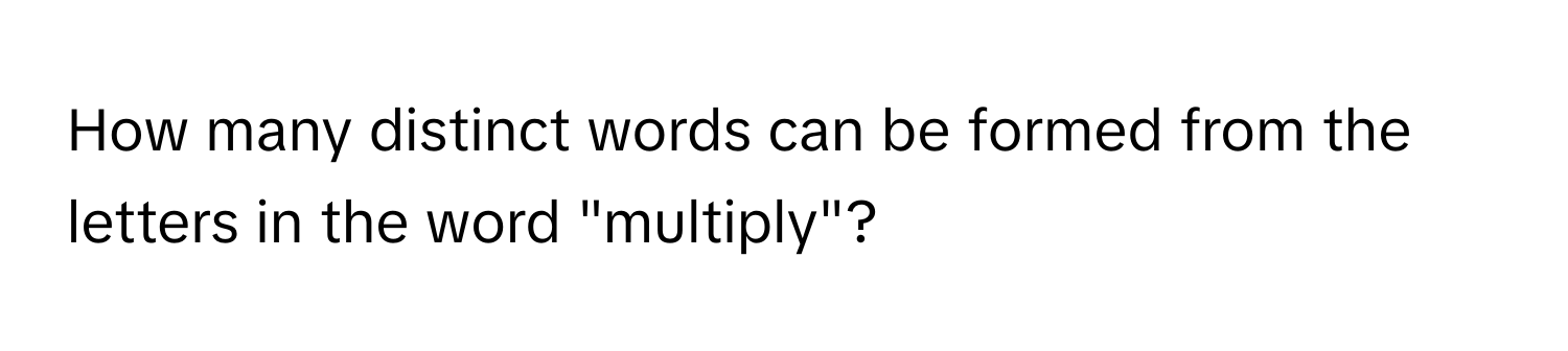 Solved: How many distinct words can be formed from the letters in the ...