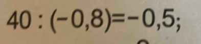 40:(-0,8)=-0,5;