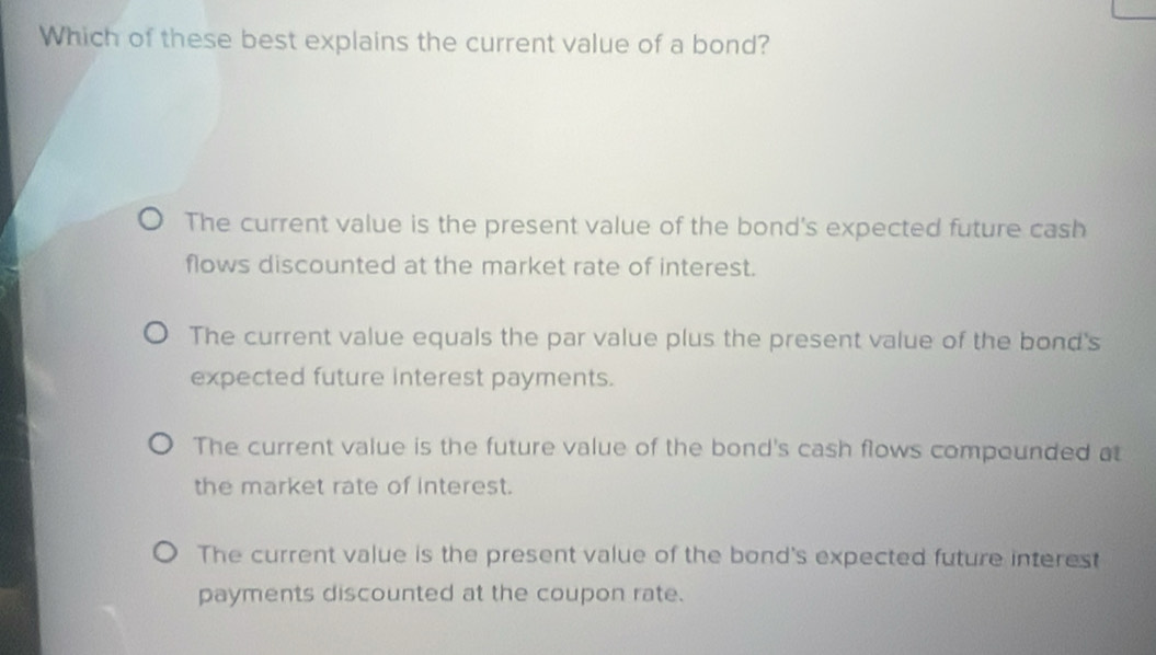 Solved: Which of these best explains the current value of a bond? The ...