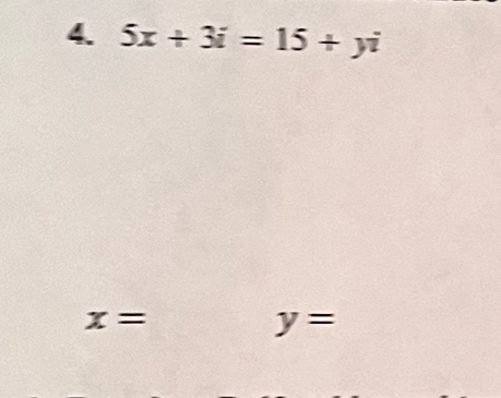 5x+3i=15+yi
x= y=