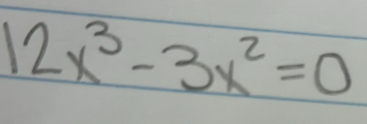 12x^3-3x^2=0