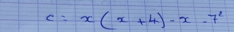 C=x(x+4)-x-7^2