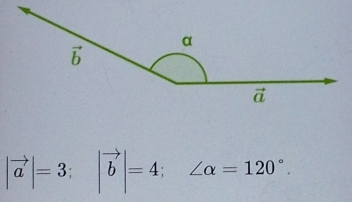 |vector a|=3;|vector b|=4;∠ alpha =120°.