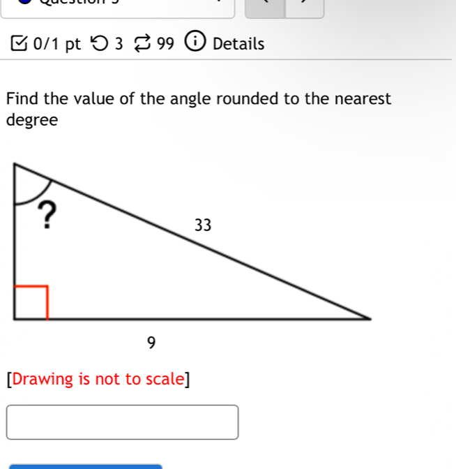 つ 3 3 99 i ) Details 
Find the value of the angle rounded to the nearest 
degree 
[Drawing is not to scale]