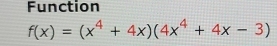 Function
f(x)=(x^4+4x)(4x^4+4x-3)