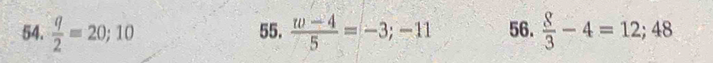  q/2 =20; 10 55.  (w-4)/5 =-3;-11 56.  8/3 -4=12; 48