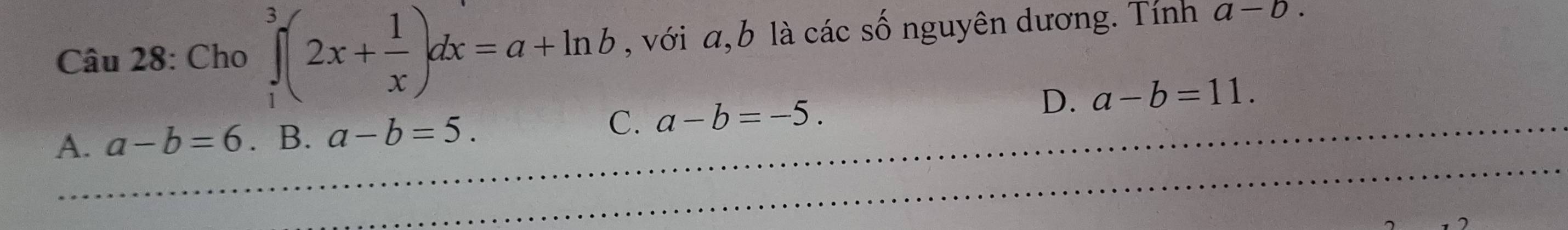 Cho ∈tlimits _1^(3(2x+frac 1)x)dx=a+ln b , với a, b là các số nguyên dương. Tính a-b.
A. a-b=6. B. a-b=5. C. a-b=-5.
D. a-b=11.