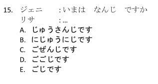 ジェニ :いまはなんじあですか
リサ : ...
A. じゅうさんじです
B. にじゅうにじです
C. ごぜんじです
D. ごごじです
E. ごじです