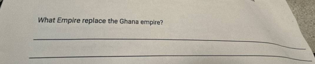 What Empire replace the Ghana empire? 
_ 
_