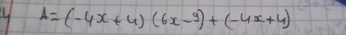 LL A=(-4x+4)(6x-9)+(-4x+4)