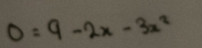 0=9-2x-3x^2