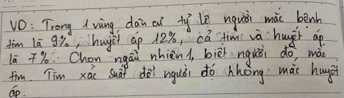 vO: Trong lving dan aǐ ty lè nqui mǎi benh 
tim lā gy, `huyet áp 12%, cá tim và huug ap
1ā %. Chon ngāi nhien/, biē nguè do, mà 
tim. Tim xái Suáf dēi nguòi dó zhong màc hug 
ap.