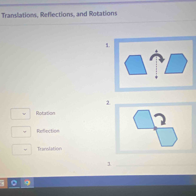 Translations, Reflections, and Rotations
_
_
1.
2.
Rotation
Reflection
Translation
3._
_