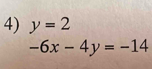 y=2
-6x-4y=-14