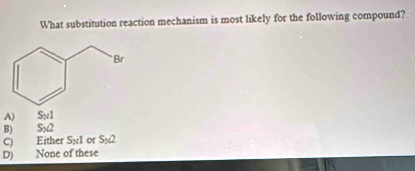 What substitution reaction mechanism is most likely for the following compound?
A) S_N1
B) S_N2
C) Either S_N1 or S_x
D) None of these