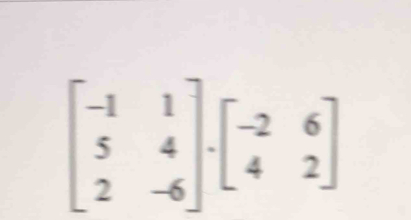 beginbmatrix -1&1 5&4 2&-6endbmatrix .beginbmatrix -2&6 4&2endbmatrix