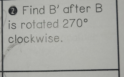 ❷Find 3 after B
is rotated 270°
clockwise.