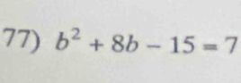 b^2+8b-15=7