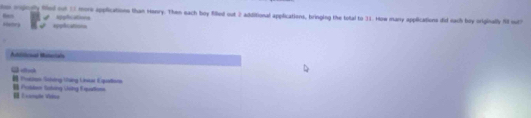 sopogly fd of 13 more applications than Henry. Then each boy fiked out 2 additional applications, bringing the total to 31. How many applications did sach boy originally 9 outh 
syplication= spylications 
Atlllicnal Bilarals 
Polian Sching tháng Uniat Equadians 
E camçle Vsa Polber Soling Ling Equation