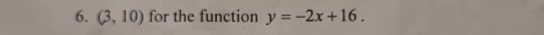 (3,10) for the function y=-2x+16.