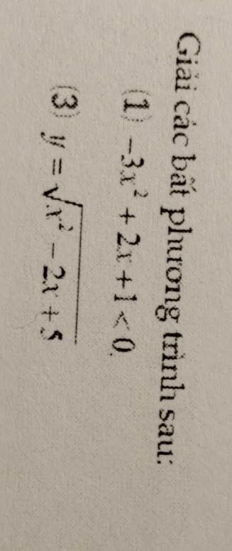 Giải các bất phương trình sau: 
(1) -3x^2+2x+1<0</tex>. 
3 y=sqrt(x^2-2x+5)