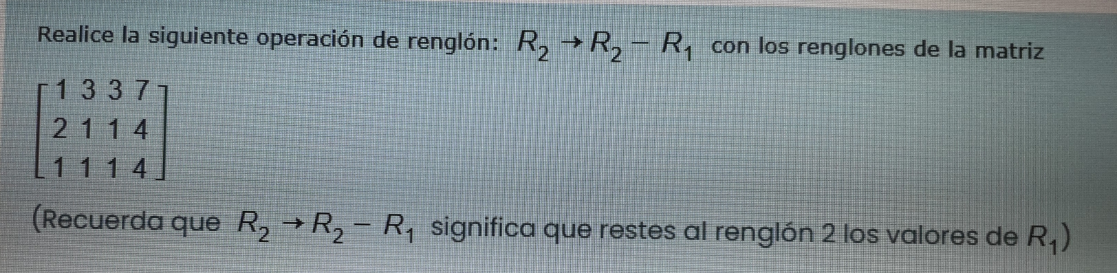 Resuelto:Realice la siguiente operación de renglón: R_2to R_2-R_1 con ...