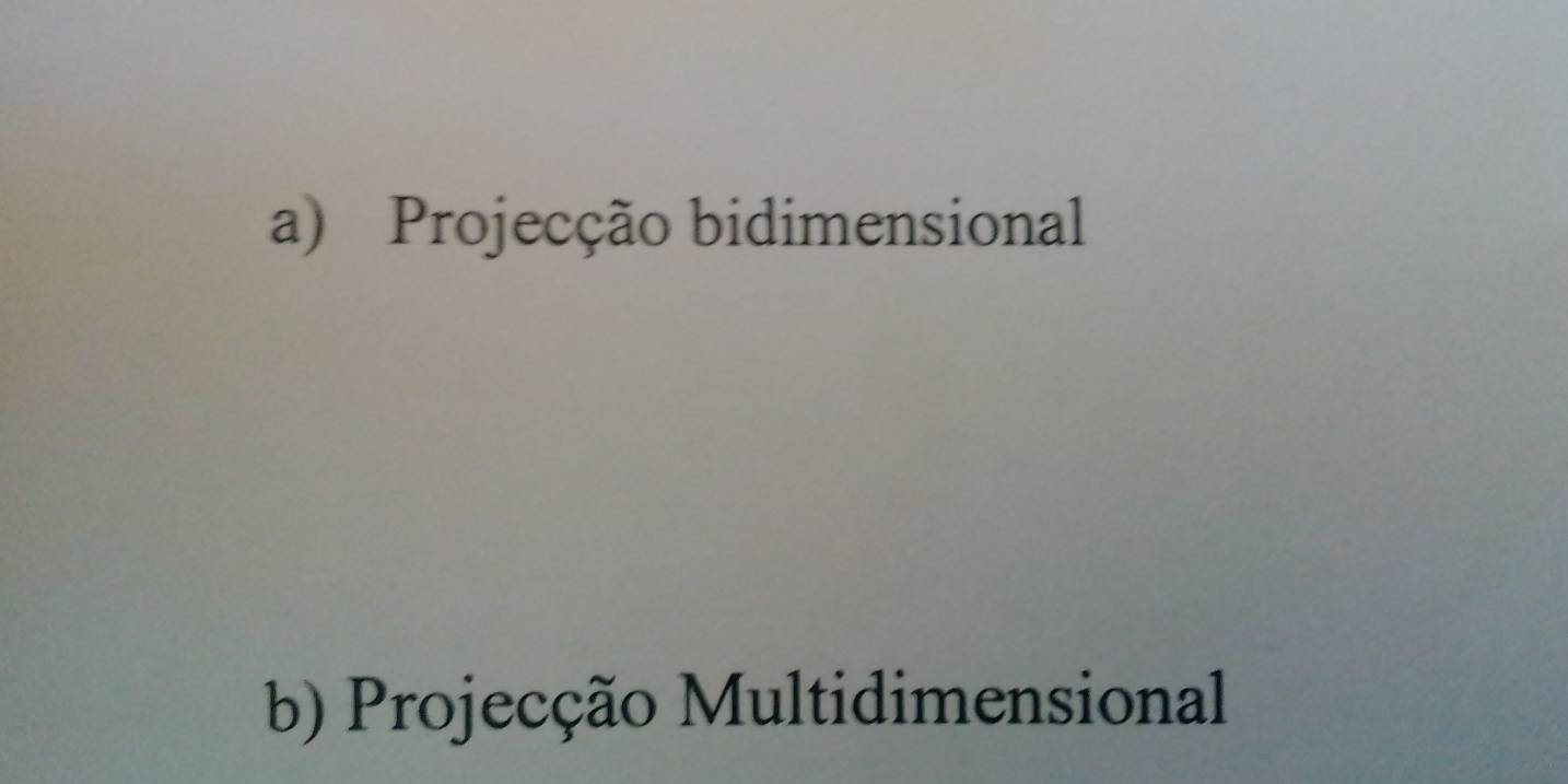 Projecção bidimensional 
b) Projecção Multidimensional