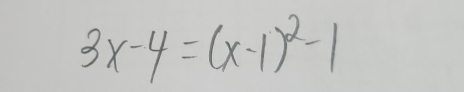 3x-4=(x-1)^2-1