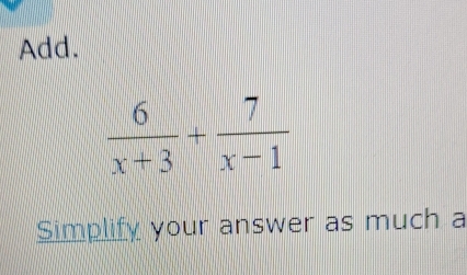 Add.
Simplify your answer as much a