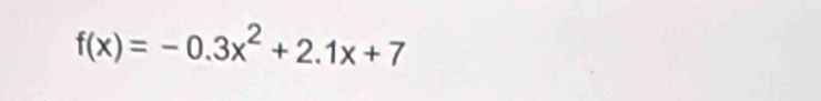 f(x)=-0.3x^2+2.1x+7