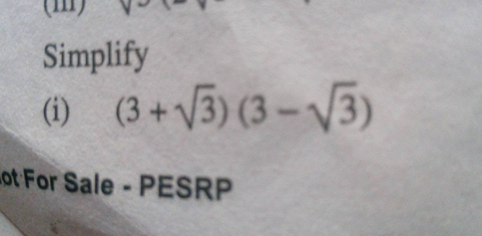 Simplify 
(i)
(3+sqrt(3))(3-sqrt(3))
ot For Sale - PESRP