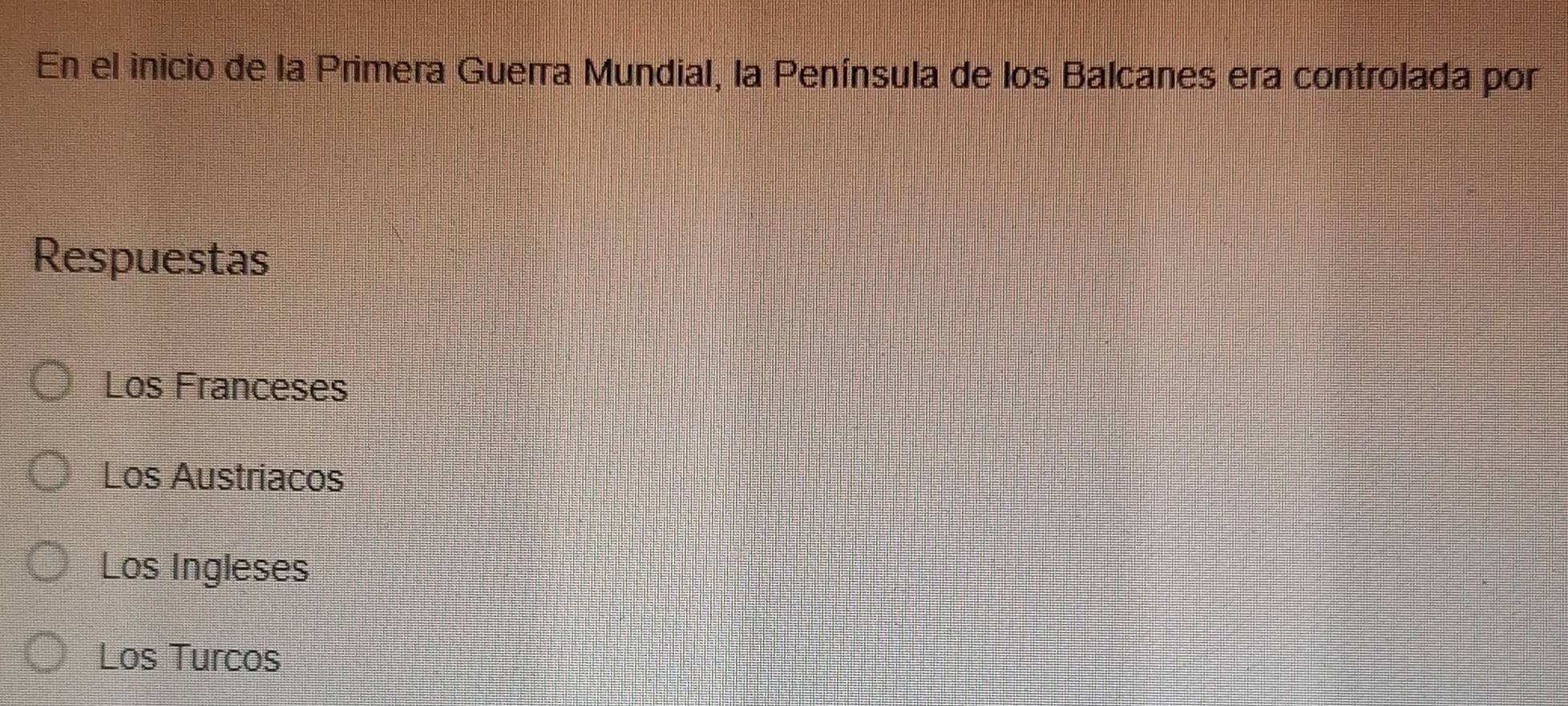 En el inicio de la Primera Guerra Mundial, la Península de los Balcanes era controlada por
Respuestas
Los Franceses
Los Austriacos
Los Ingleses
Los Turcos