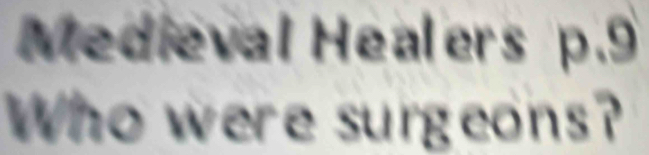 Medieval Healers p.9
Who were surgeons?