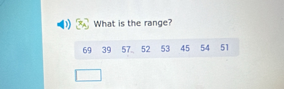 What is the range?
69 39 57 52 53 45 54 51