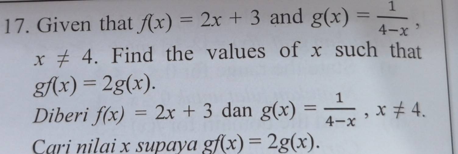 Given that f(x)=2x+3 and g(x)= 1/4-x ,
x!= 4. Find the values of x such that
gf(x)=2g(x). 
Diberi f(x)=2x+3 dan g(x)= 1/4-x , x!= 4. 
Cari nilai x supaya gf(x)=2g(x).