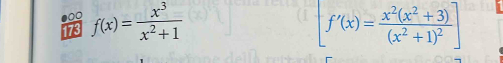 00 
173 f(x)= x^3/x^2+1  [f'(x)=frac x^2(x^2+3)(x^2+1)^2]