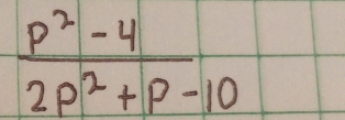  (p^2-4)/2p^2+p-10 