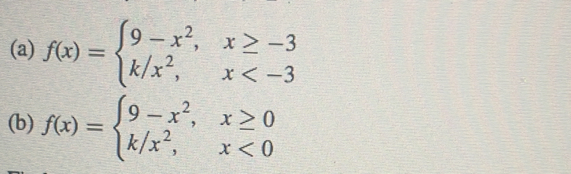 f(x)=beginarrayl 9-x^2,x≥ -3 k/x^2,x
(b) f(x)=beginarrayl 9-x^2,x≥ 0 k/x^2,x<0endarray.