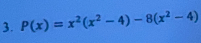 P(x)=x^2(x^2-4)-8(x^2-4)