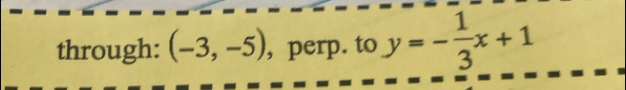 through: (-3,-5) , perp. to y=- 1/3 x+1