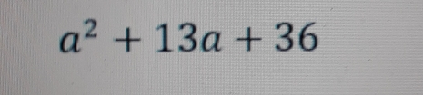 a^2+13a+36