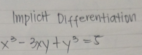 Implicit Differentiation
x^3-3xy+y^3=5