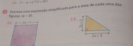 (1-a+a^2)(1+2a)
O Escreve uma expressão simplificada para a área de cada uma das
figuras (x>0).
2.2.