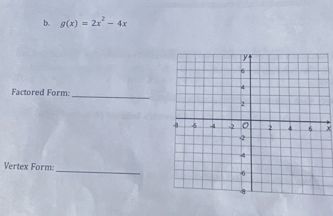 g(x)=2x^2-4x
Factored Form:_
x
Vertex Form: _