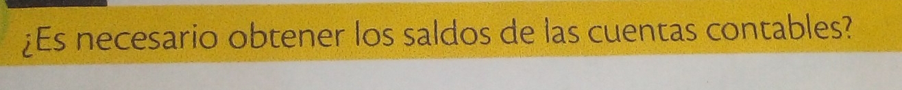 ¿Es necesario obtener los saldos de las cuentas contables?