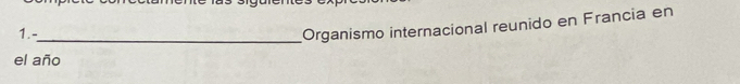 Organismo internacional reunido en Francia en 
el año