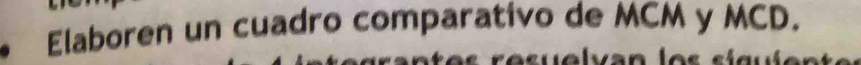 Elaboren un cuadro comparativo de MCM y MCD. 
lven