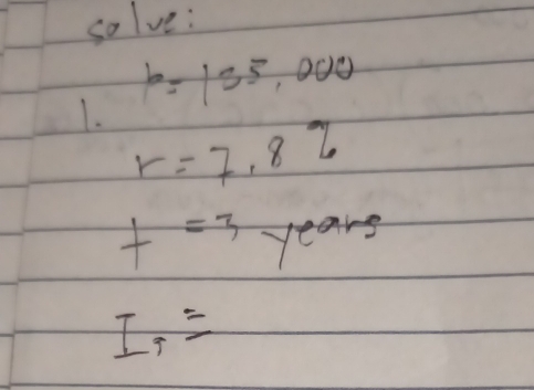 so lve:
b=125,000
1. r=7.87
t=3 years
I_9=