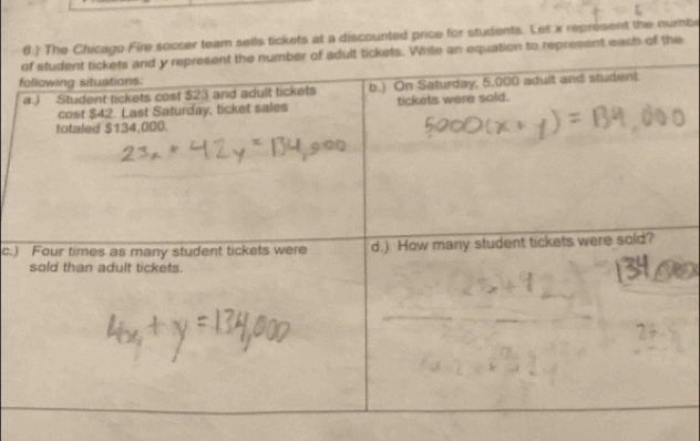 ) The Chicago Fire soccer team sells tickets at a discounted price for students. Let x represent the numbe 
te an equation to represent each of the 
f 
c.)